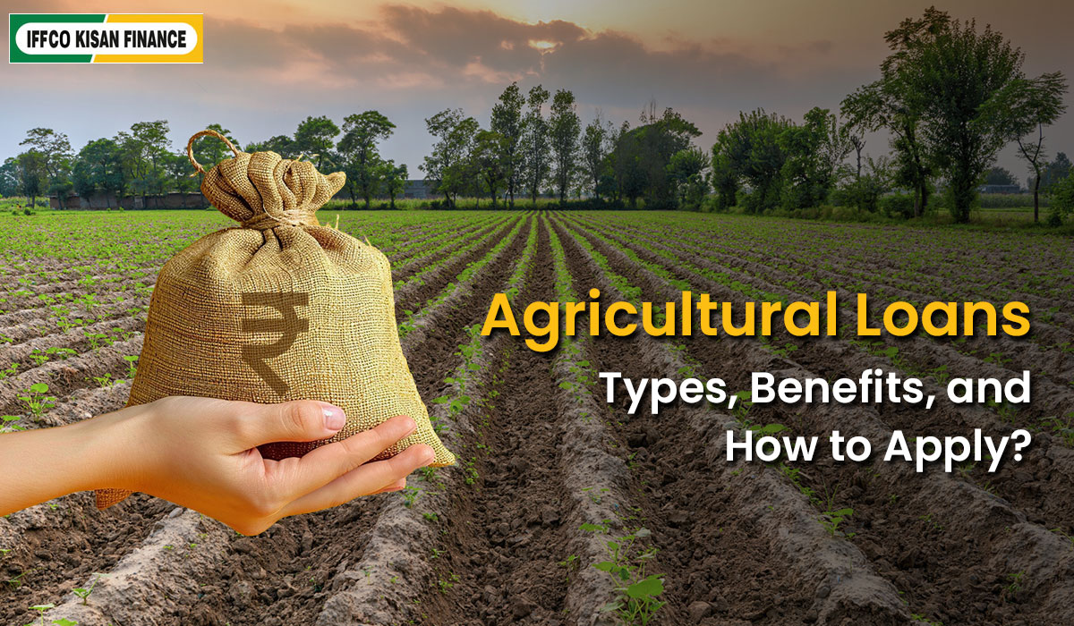 Agricultural Loans: Types, Benefits, and How to Apply?