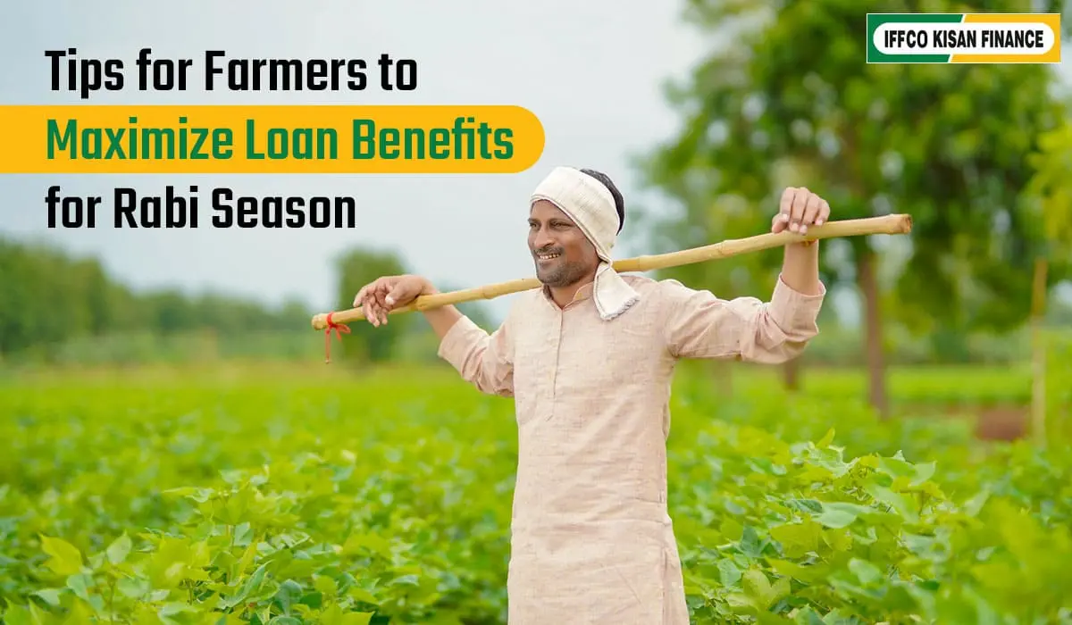 Top 4 Tips for Farmers to Maximize Loan Benefits for Rabi Season